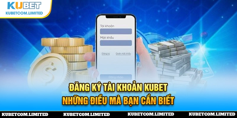 Chú ý khi tạo lập tài khoản KUBET cần nắm