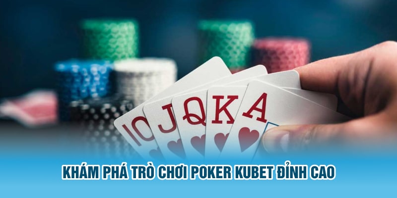 Khám phá trò chơi Poker KUBET đỉnh cao