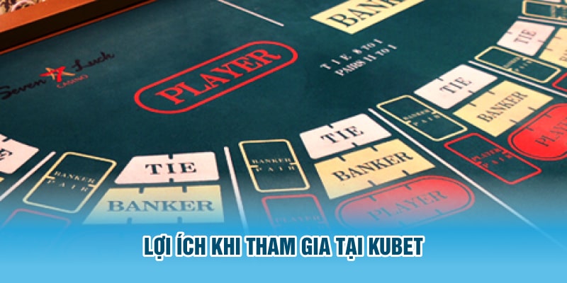 Lợi ích khi tham gia tại KUBET