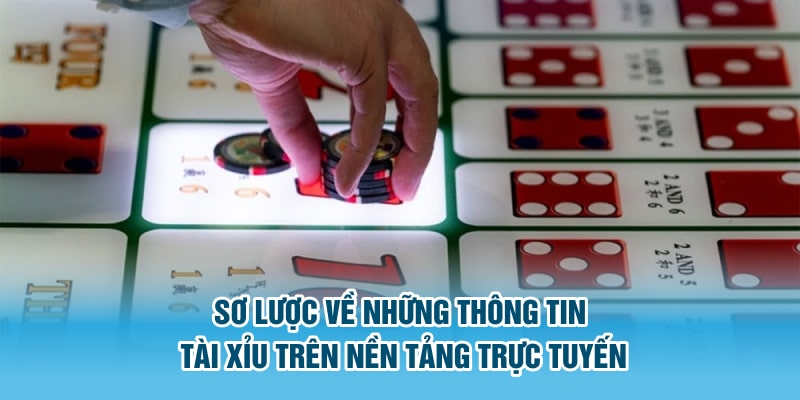 Sơ lược về những thông tin tài xỉu trên nền tảng trực tuyến