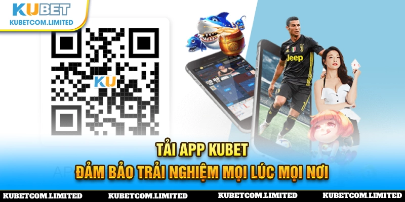 Tải app KUBET cho bạn trải nghiệm đơn giản và tiện lợi 