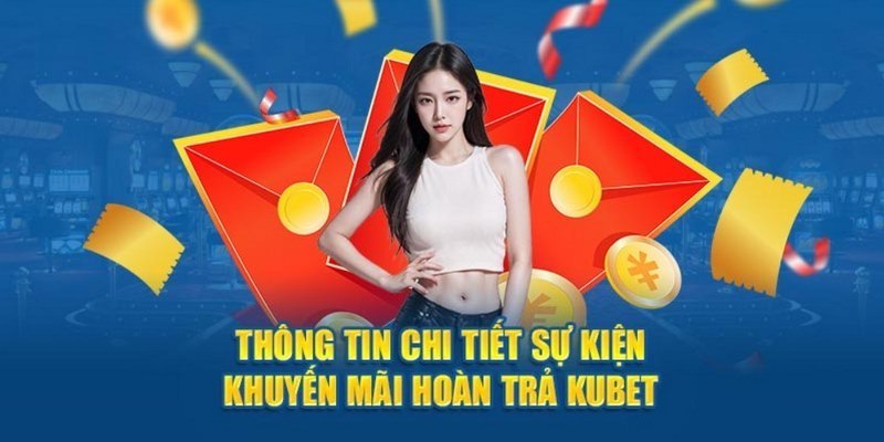 Tổng quan các thông tin về khuyến mãi hoàn trả KUBET